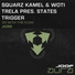 Squarz Kamel, Woti Trela, States Trigger