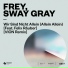 Frey & Sway Gray feat. Felix Räuber