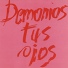 DEMONIOS TUS OJOS
