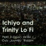 Ichiyo, Trinity Lo Fi