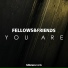 Fellow & Friends