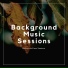 Background Music Sessions