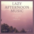 Lazy Afternoon Music
