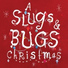 Slugs and Bugs
