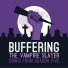 Buffering the Vampire Slayer