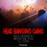 Head Banging Gang
