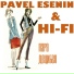 Pavel Esenin, Hi-Fi