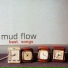 Mud Flow