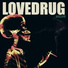 Lovedrug