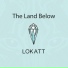 LOKATT, The Land Below