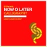 Now O Later