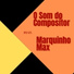 O SOM DO COMPOSITOR feat. Marquinho Max