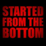 Started From The Bottom