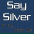 Say Silver