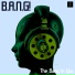 B.A.N.G!