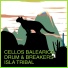 Cellos Balearica, Drum & Breakers