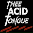 Thee Acid Tongue