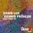 Dennis Frohler, Denis Lux