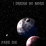 I Dream No More