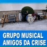 Grupo Musical Amigos Da Crise