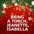 Bring a Torch, Jeanette, Isabella