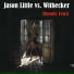 Jason Little Vs. Withecker