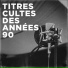 Tubes des années 90