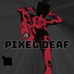 Pixel Deaf